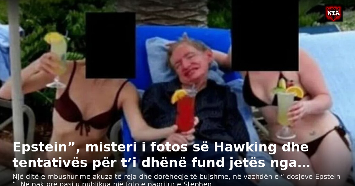 Epstein”, misteri i fotos së Hawking dhe tentativës për t’i dhënë fund jetës nga…