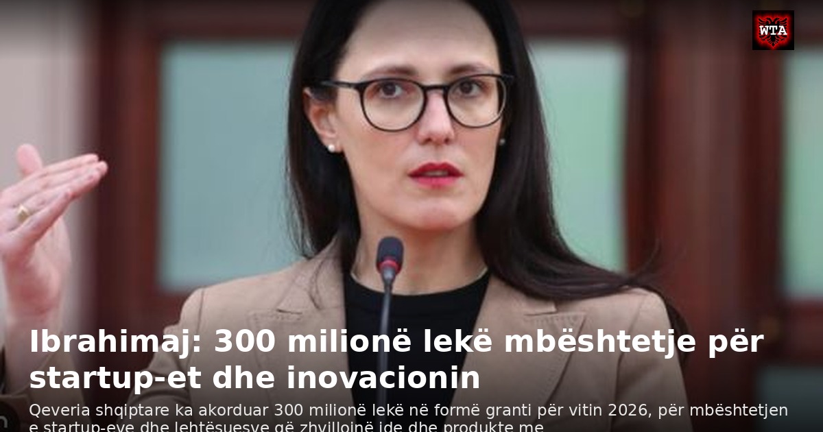 Ibrahimaj: 300 milionë lekë mbështetje për startup-et dhe inovacionin