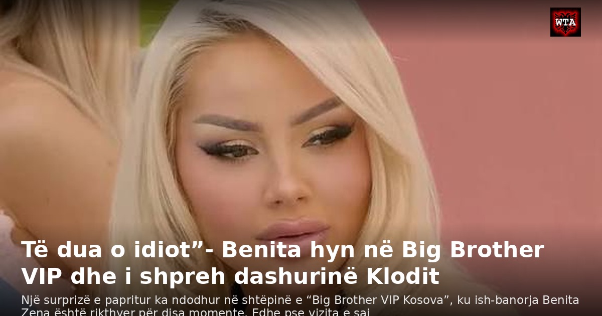 Të dua o idiot”- Benita hyn në Big Brother VIP dhe i shpreh dashurinë Klodit