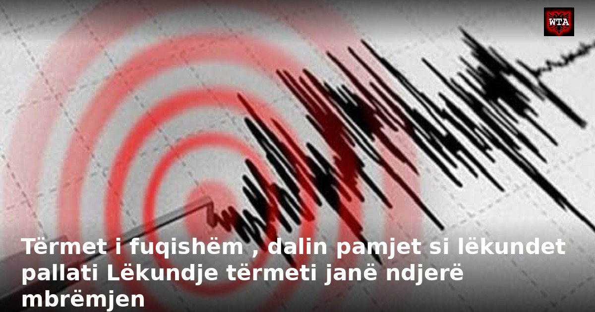 Tërmet i fuqishëm , dalin pamjet si lëkundet pallati Lëkundje tërmeti janë ndjerë mbrëmjen
