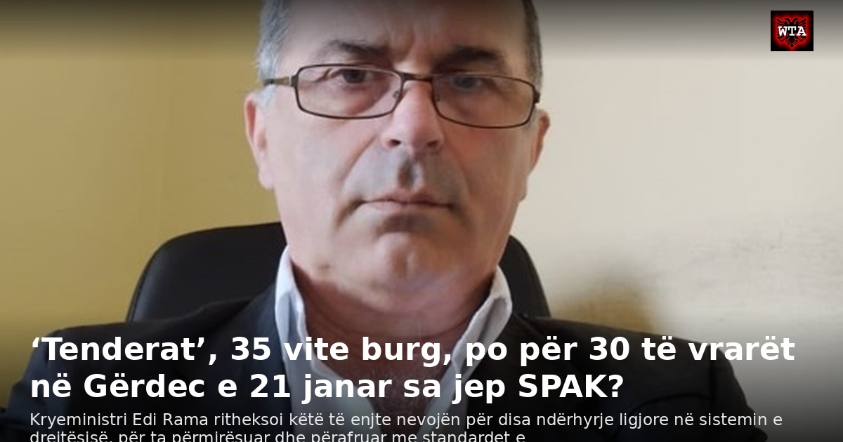 ‘Tenderat’, 35 vite burg, po për 30 të vrarët në Gërdec e 21 janar sa jep SPAK?