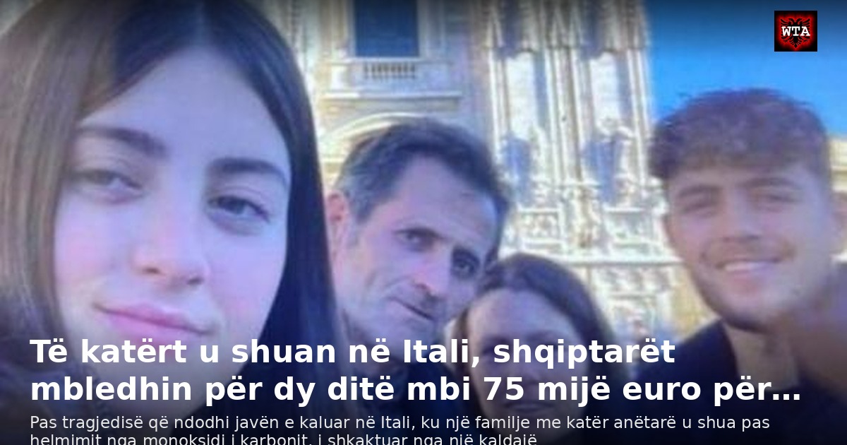 Të katërt u shuan në Itali, shqiptarët mbledhin për dy ditë mbi 75 mijë euro për…