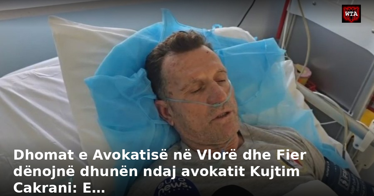 Dhomat e Avokatisë në Vlorë dhe Fier dënojnë dhunën ndaj avokatit Kujtim Cakrani: E…