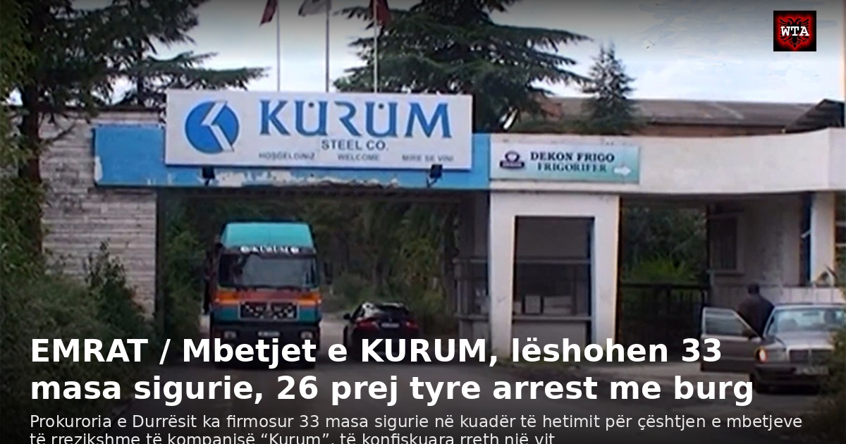EMRAT / Mbetjet e KURUM, lëshohen 33 masa sigurie, 26 prej tyre arrest me burg
