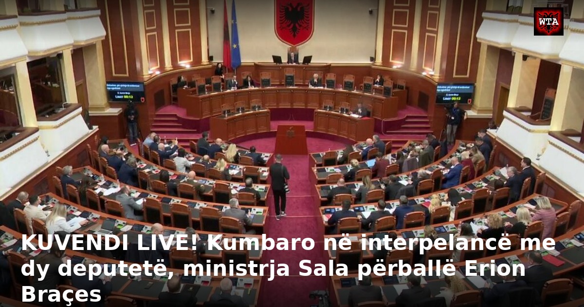 KUVENDI LIVE! Kumbaro në interpelancë me dy deputetë, ministrja Sala përballë Erion Braçes