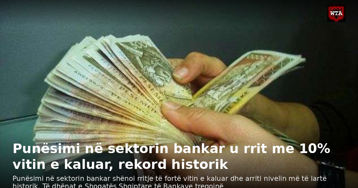 Punësimi në sektorin bankar u rrit me 10% vitin e kaluar, rekord historik