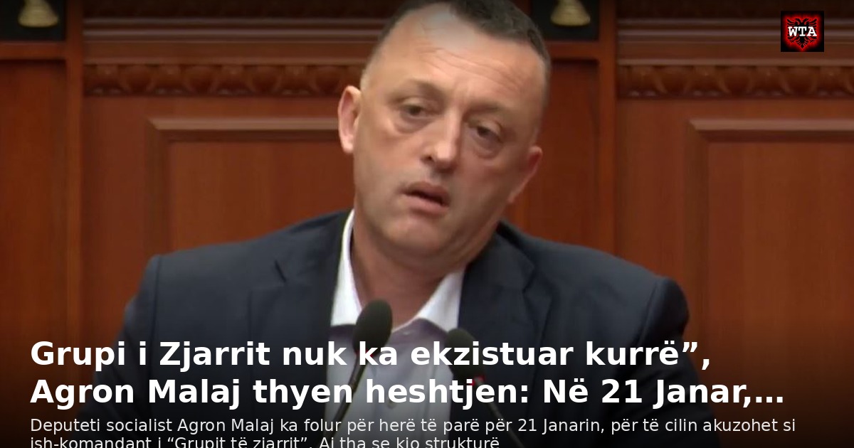Grupi i Zjarrit nuk ka ekzistuar kurrë”, Agron Malaj thyen heshtjen: Në 21 Janar,…