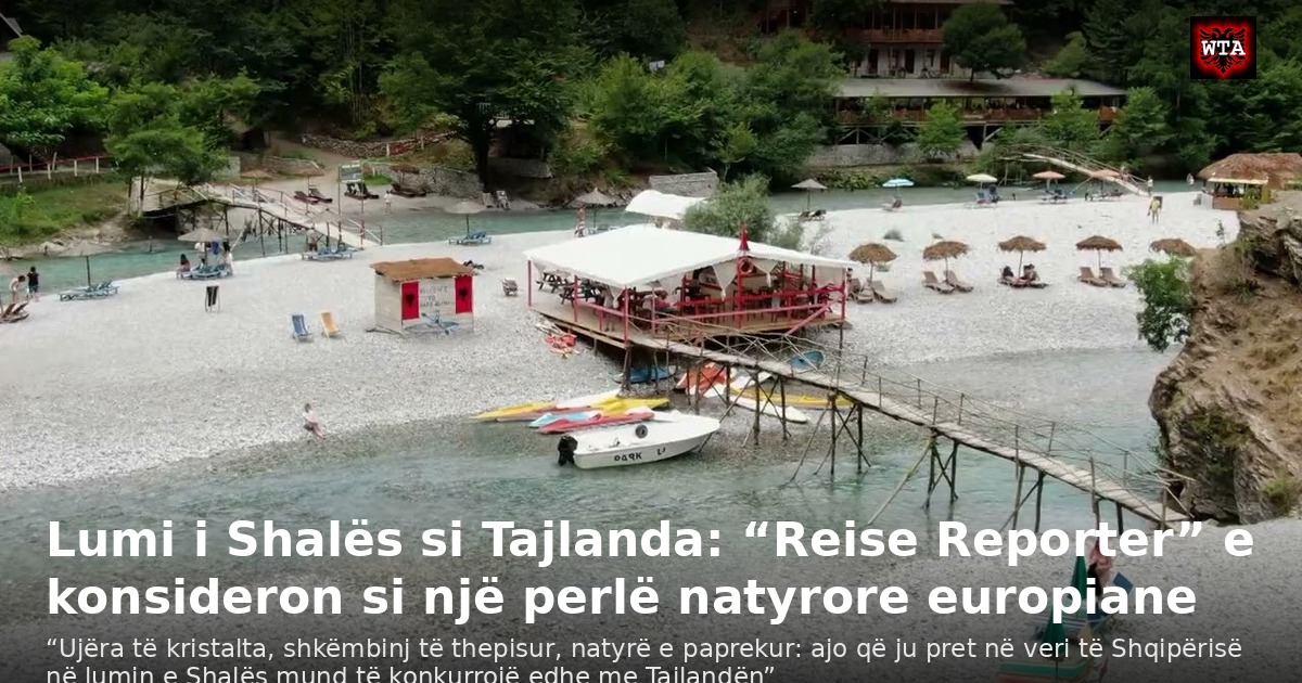 Lumi i Shalës si Tajlanda: “Reise Reporter” e konsideron si një perlë natyrore europiane