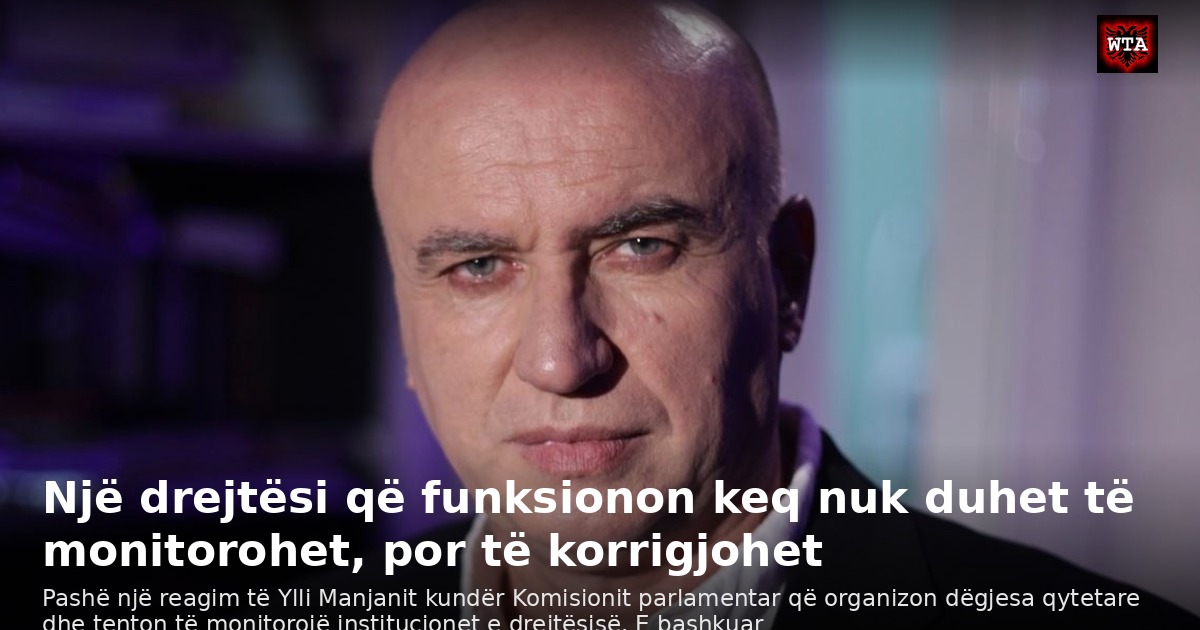 Një drejtësi që funksionon keq nuk duhet të monitorohet, por të korrigjohet