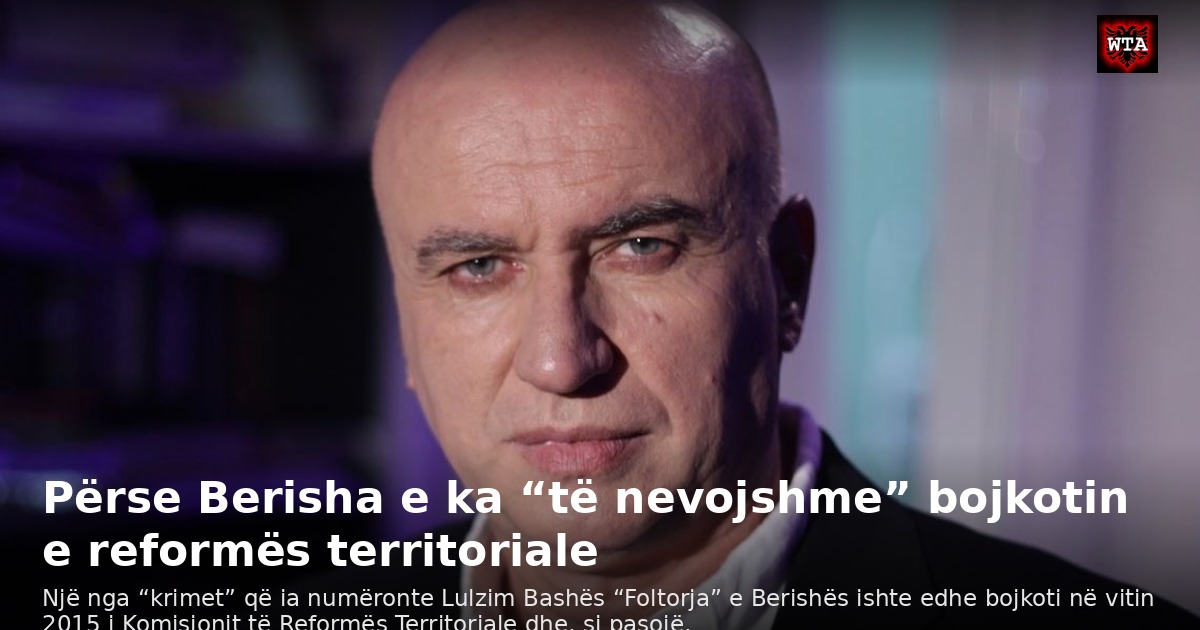 Përse Berisha e ka “të nevojshme” bojkotin e reformës territoriale