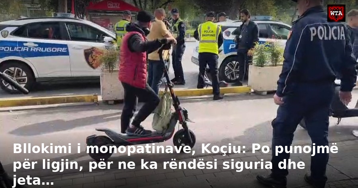 Bllokimi i monopatinave, Koçiu: Po punojmë për ligjin, për ne ka rëndësi siguria dhe jeta…