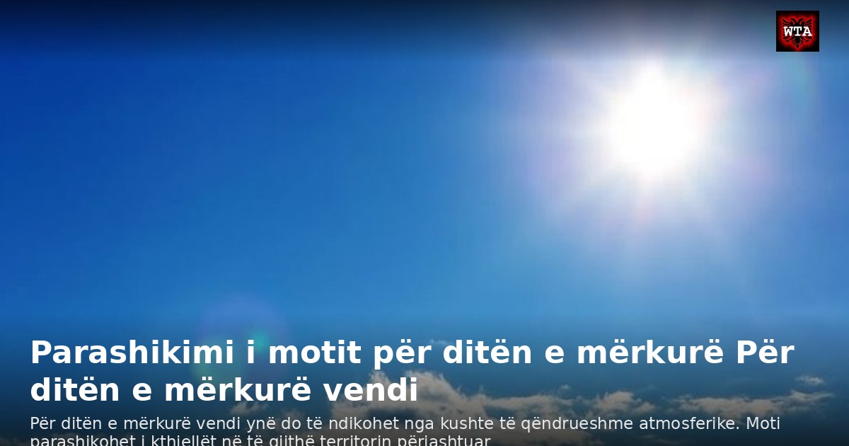 Parashikimi i motit për ditën e mërkurë Për ditën e mërkurë vendi