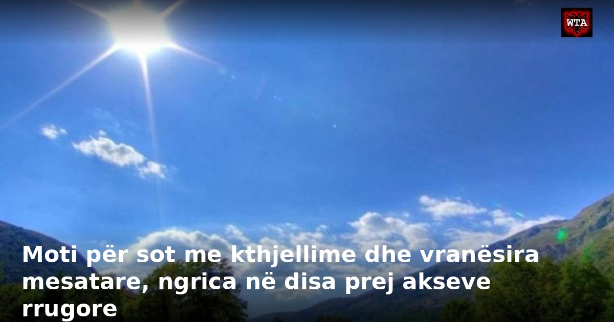 Moti për sot me kthjellime dhe vranësira mesatare, ngrica në disa prej akseve rrugore