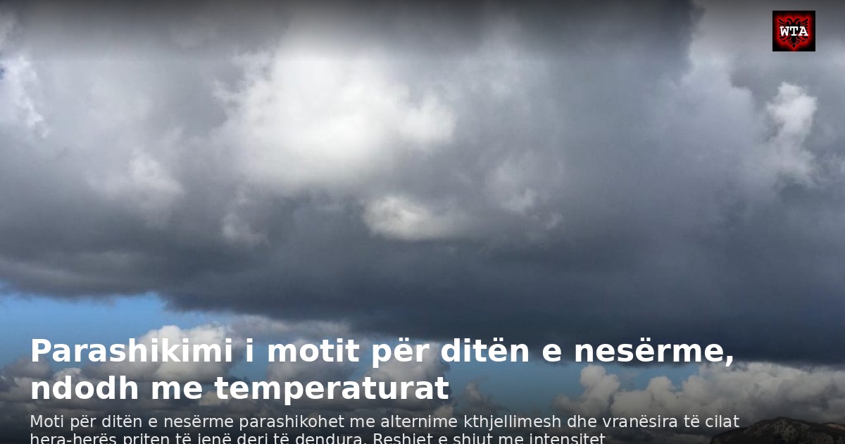 Parashikimi i motit për ditën e nesërme, ndodh me temperaturat
