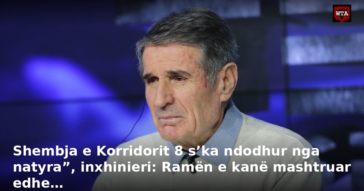 Shembja e Korridorit 8 s’ka ndodhur nga natyra”, inxhinieri: Ramën e kanë mashtruar edhe…