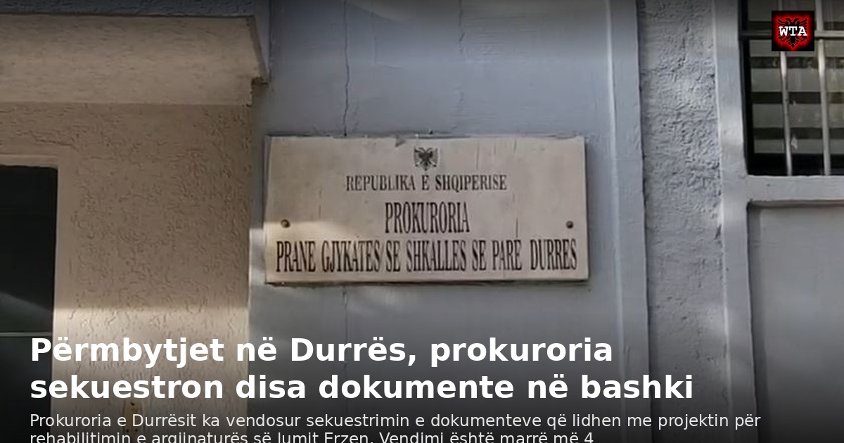 Përmbytjet në Durrës, prokuroria sekuestron disa dokumente në bashki