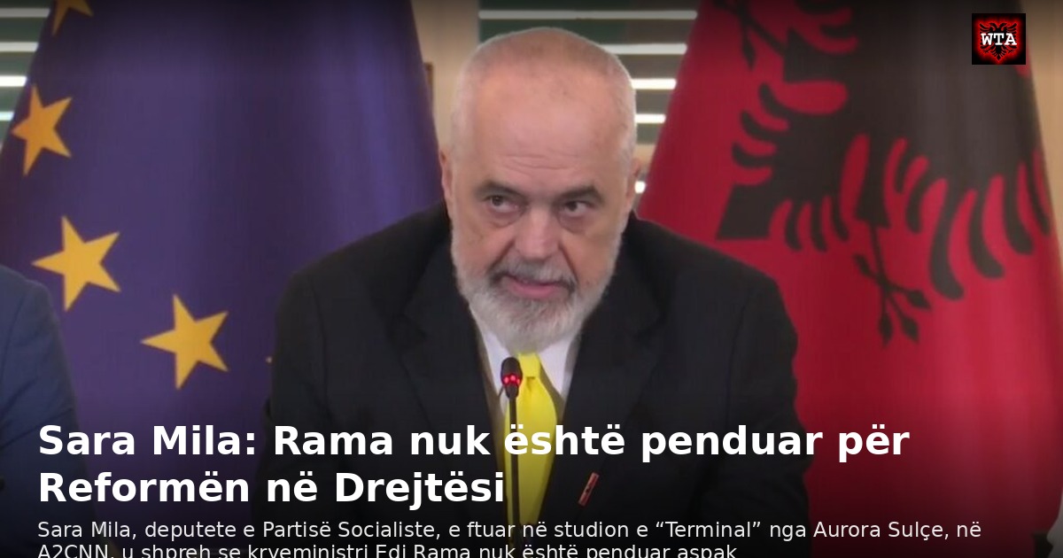 Sara Mila: Rama nuk është penduar për Reformën në Drejtësi