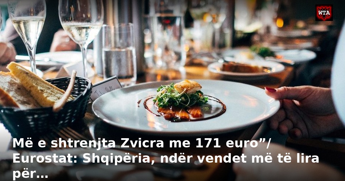 Më e shtrenjta Zvicra me 171 euro”/ Eurostat: Shqipëria, ndër vendet më të lira për…