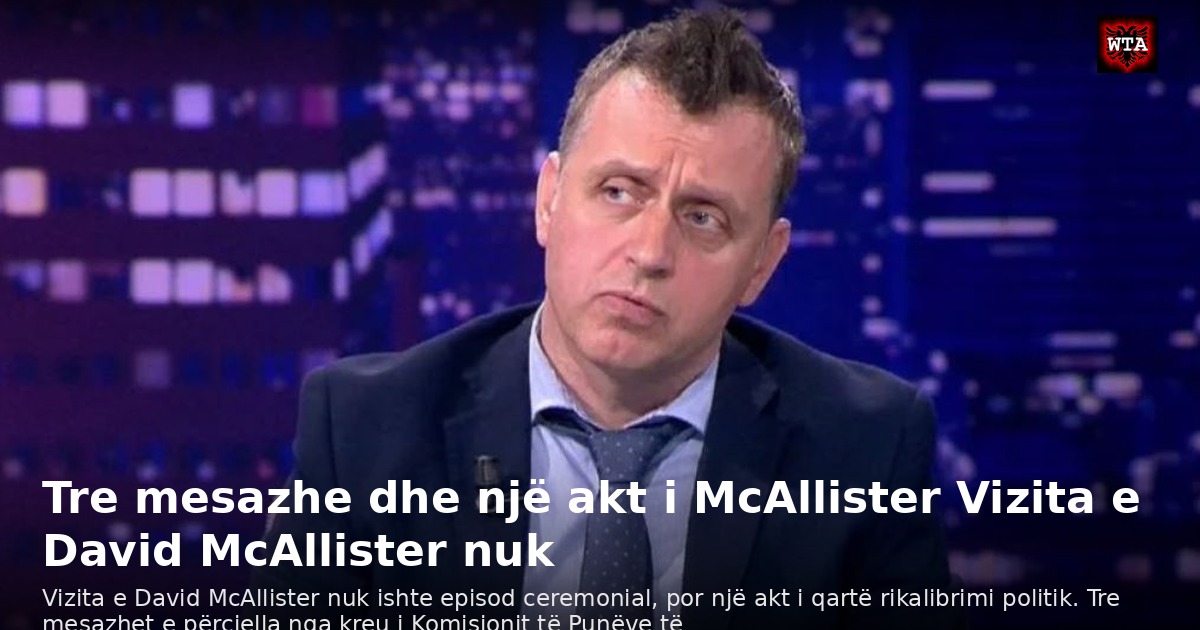 Tre mesazhe dhe një akt i McAllister Vizita e David McAllister nuk