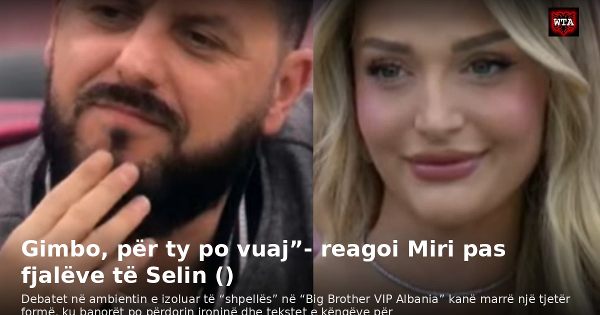 Gimbo, për ty po vuaj”- reagoi Miri pas fjalëve të Selin ()