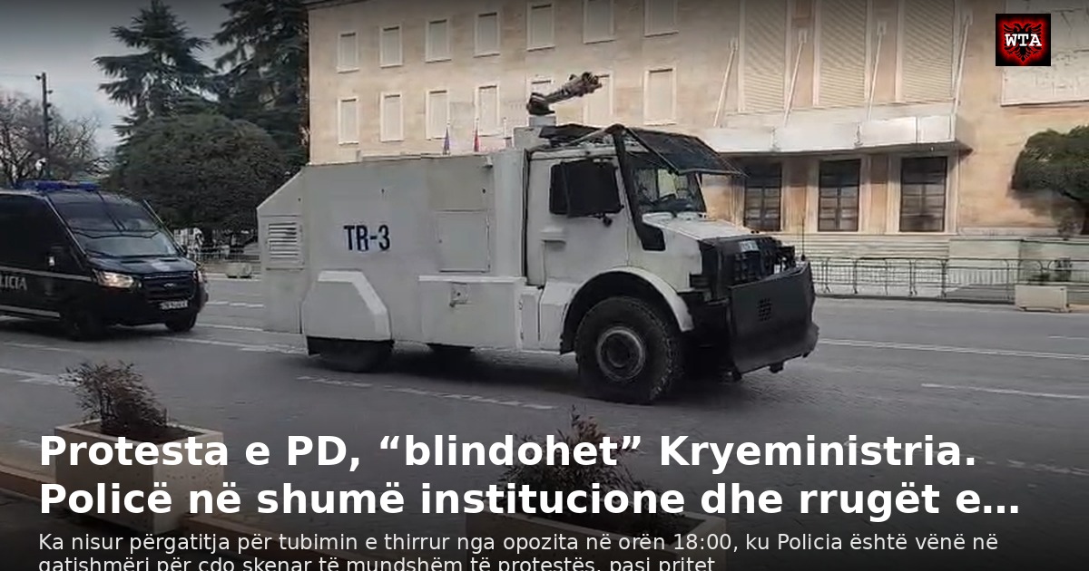 Protesta e PD, “blindohet” Kryeministria. Policë në shumë institucione dhe rrugët e…