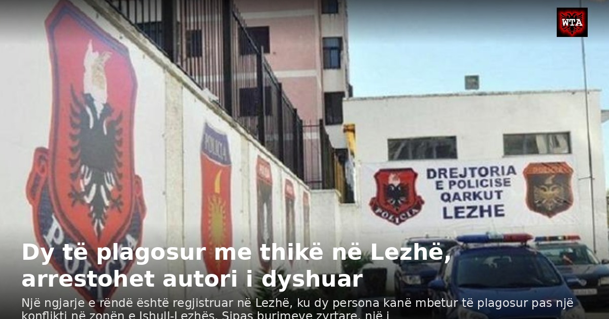 Dy të plagosur me thikë në Lezhë, arrestohet autori i dyshuar