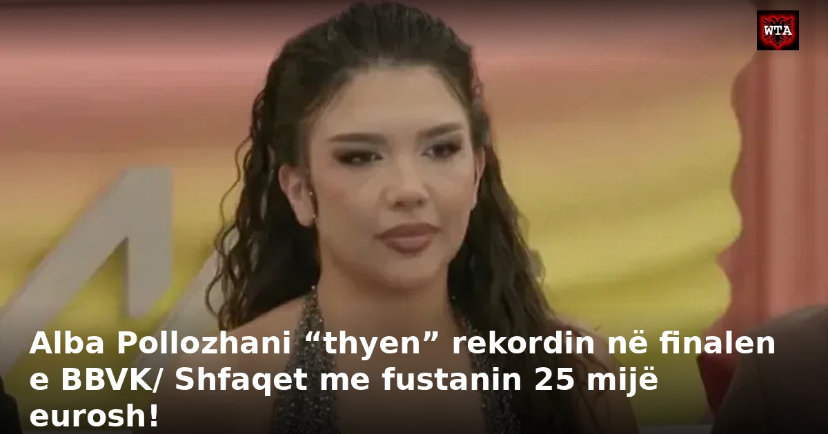 Alba Pollozhani “thyen” rekordin në finalen e BBVK/ Shfaqet me fustanin 25 mijë eurosh!