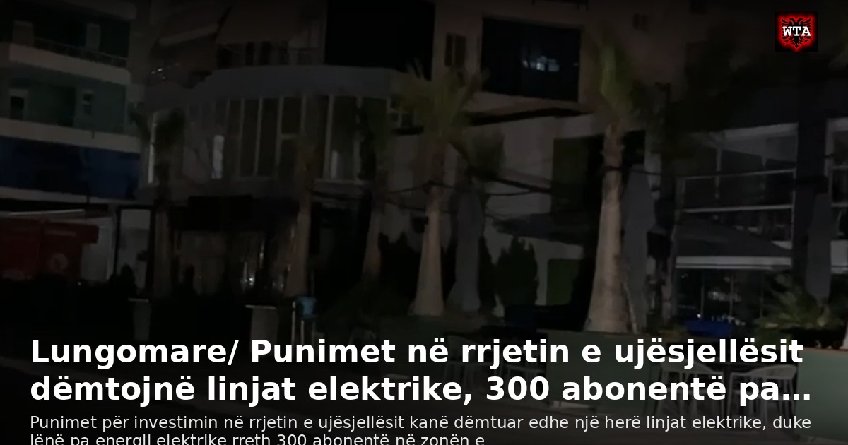 Lungomare/ Punimet në rrjetin e ujësjellësit dëmtojnë linjat elektrike, 300 abonentë pa…