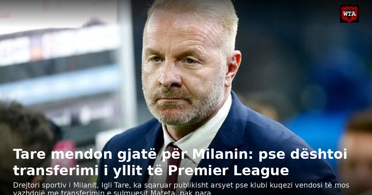 Tare mendon gjatë për Milanin: pse dështoi transferimi i yllit të Premier League