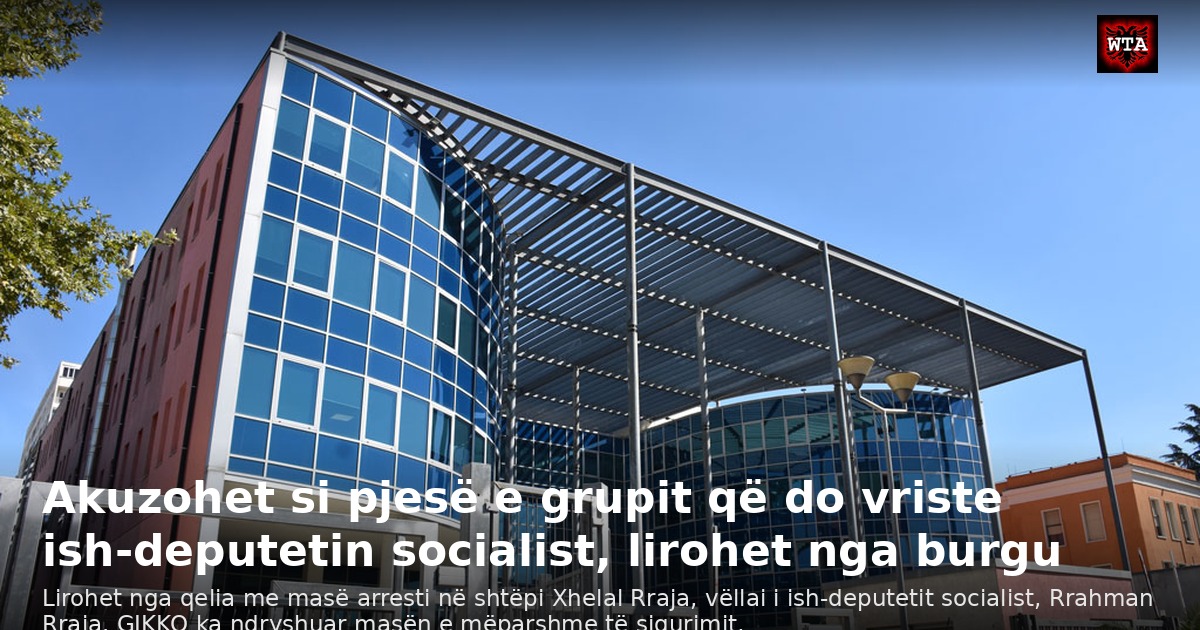 Akuzohet si pjesë e grupit që do vriste ish-deputetin socialist, lirohet nga burgu