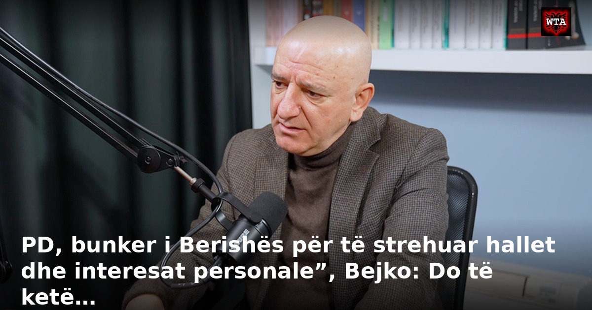 PD, bunker i Berishës për të strehuar hallet dhe interesat personale”, Bejko: Do të ketë…