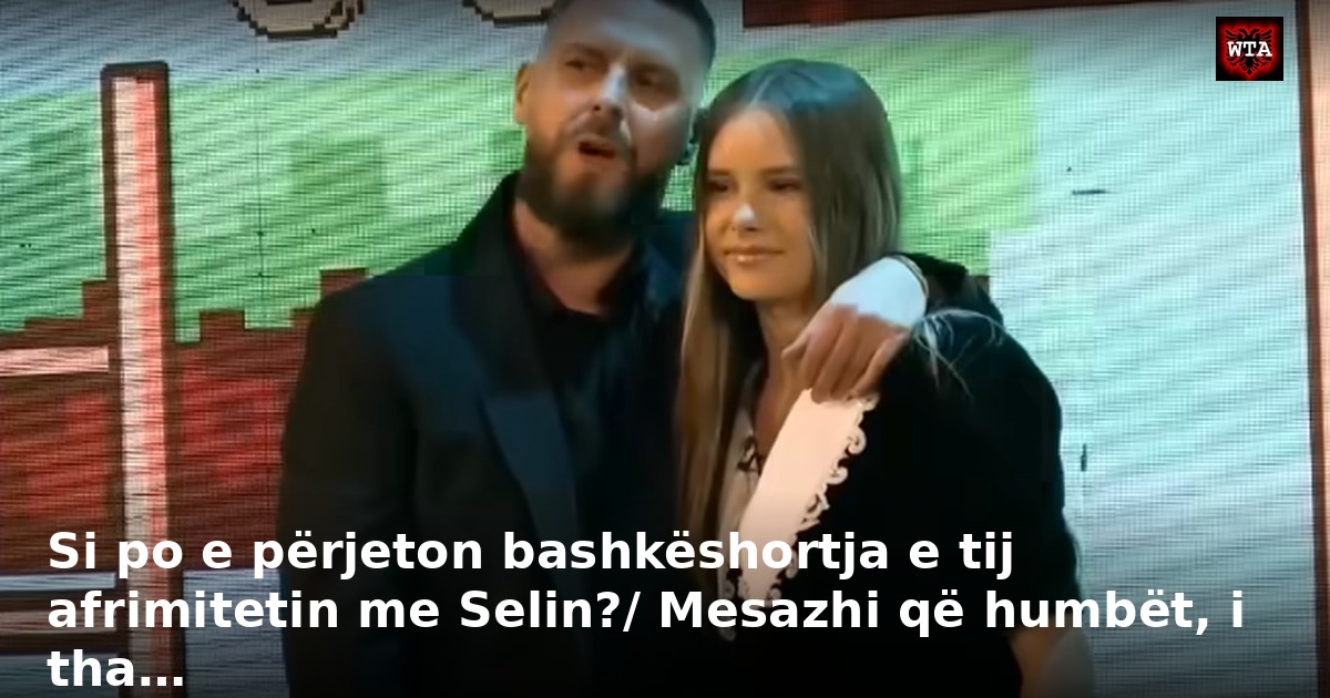 Si po e përjeton bashkëshortja e tij afrimitetin me Selin?/ Mesazhi që humbët, i tha…