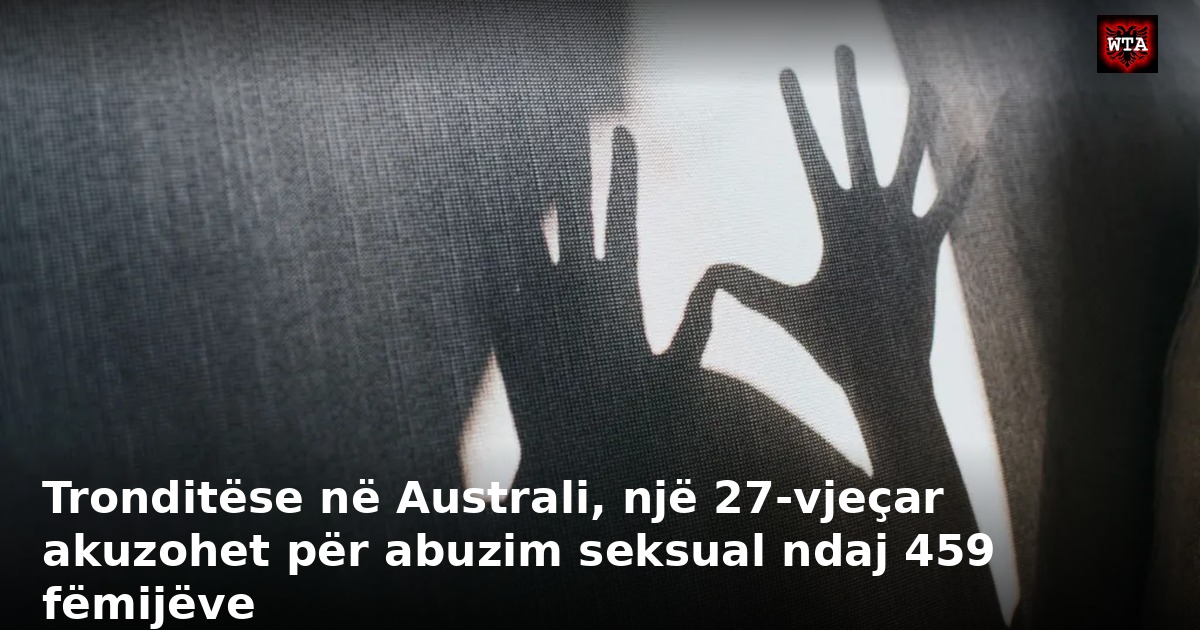 Tronditëse në Australi, një 27-vjeçar akuzohet për abuzim seksual ndaj 459 fëmijëve