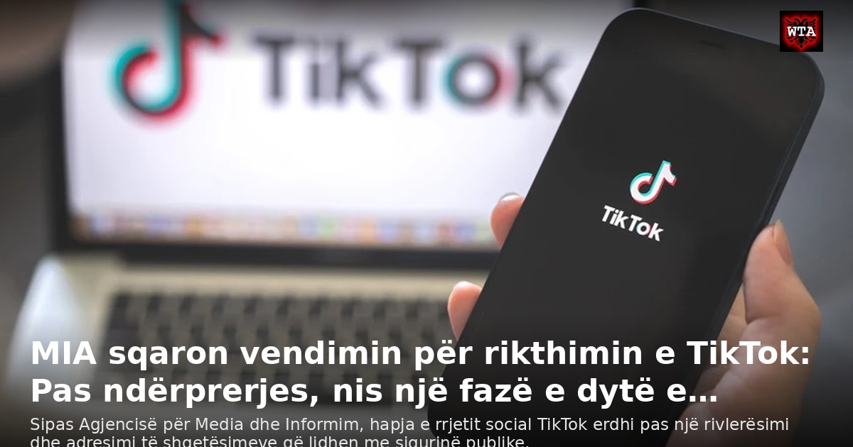 MIA sqaron vendimin për rikthimin e TikTok: Pas ndërprerjes, nis një fazë e dytë e…