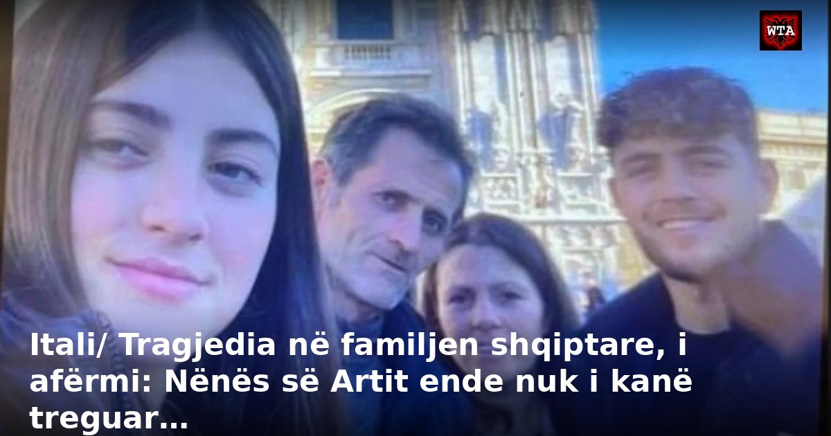 Itali/ Tragjedia në familjen shqiptare, i afërmi: Nënës së Artit ende nuk i kanë treguar…