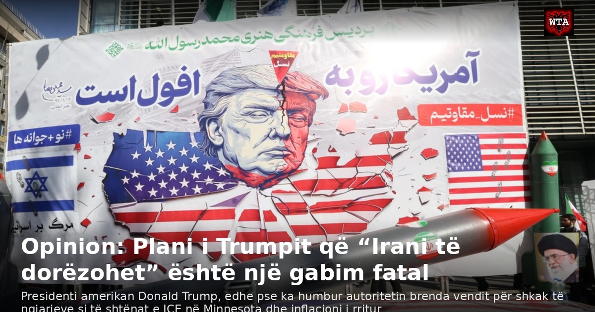 Opinion: Plani i Trumpit që “Irani të dorëzohet” është një gabim fatal