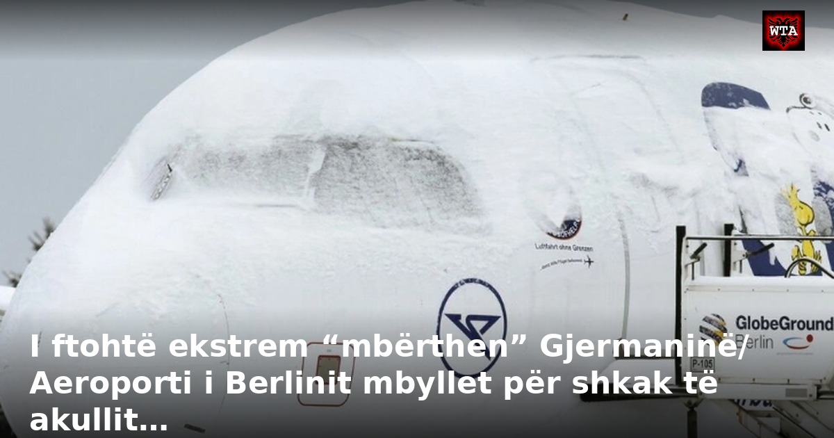 I ftohtë ekstrem “mbërthen” Gjermaninë/ Aeroporti i Berlinit mbyllet për shkak të akullit…