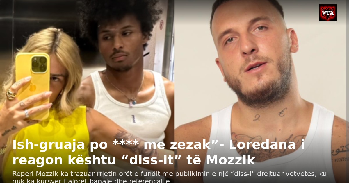 Ish-gruaja po **** me zezak”- Loredana i reagon kështu “diss-it” të Mozzik