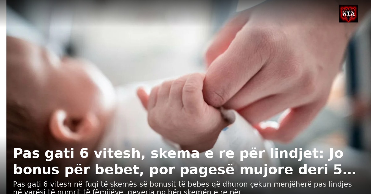 Pas gati 6 vitesh, skema e re për lindjet: Jo bonus për bebet, por pagesë mujore deri 5…