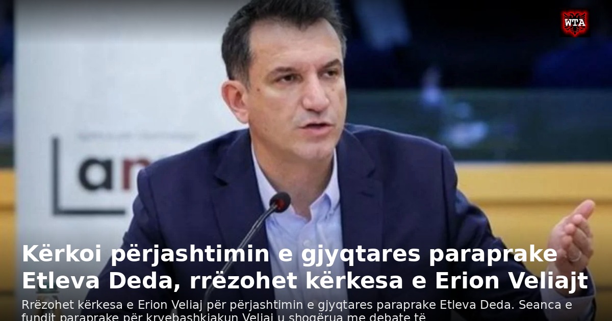 Kërkoi përjashtimin e gjyqtares paraprake Etleva Deda, rrëzohet kërkesa e Erion Veliajt