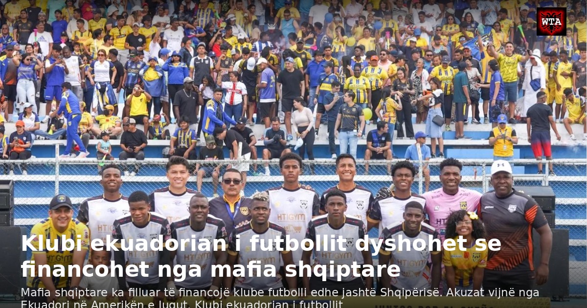 Klubi ekuadorian i futbollit dyshohet se financohet nga mafia shqiptare