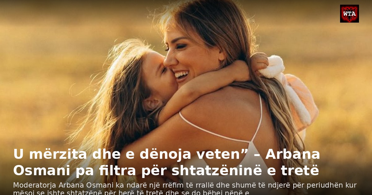 U mërzita dhe e dënoja veten” – Arbana Osmani pa filtra për shtatzëninë e tretë