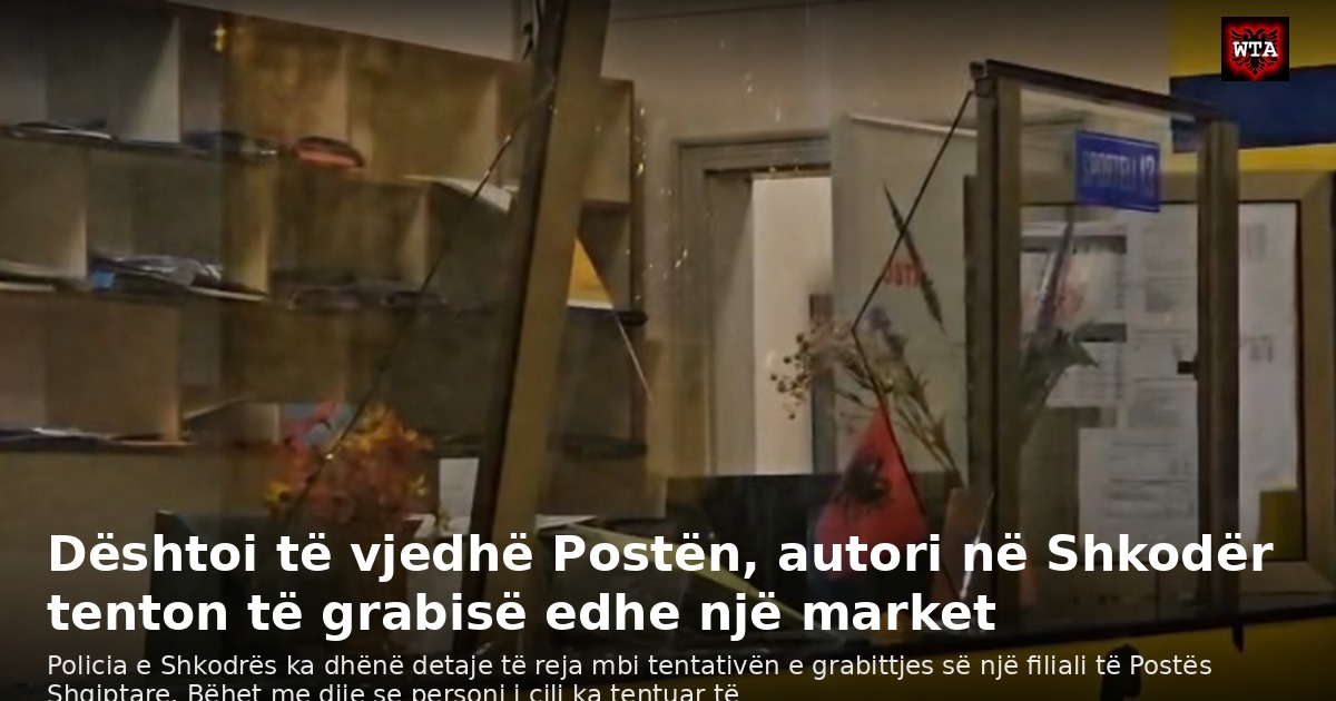 Dështoi të vjedhë Postën, autori në Shkodër tenton të grabisë edhe një market