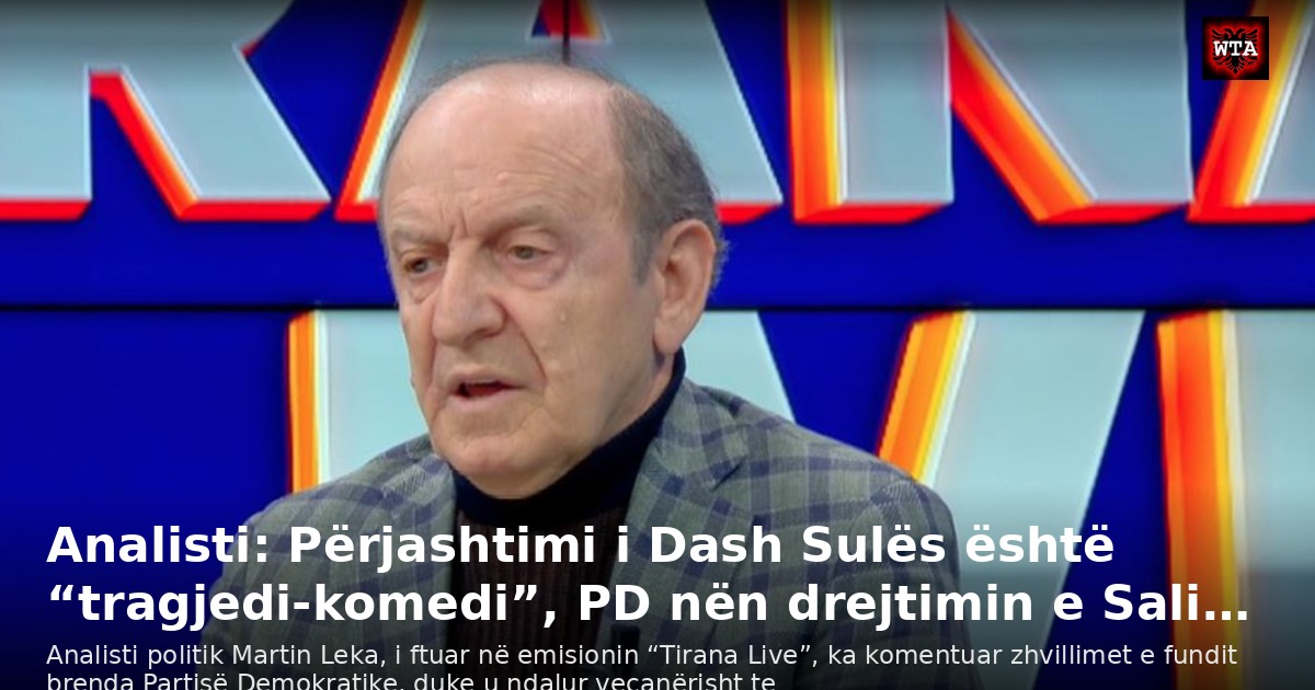 Analisti: Përjashtimi i Dash Sulës është “tragjedi-komedi”, PD nën drejtimin e Sali…