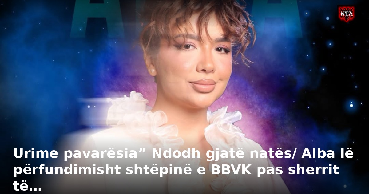 Urime pavarësia” Ndodh gjatë natës/ Alba lë përfundimisht shtëpinë e BBVK pas sherrit të…