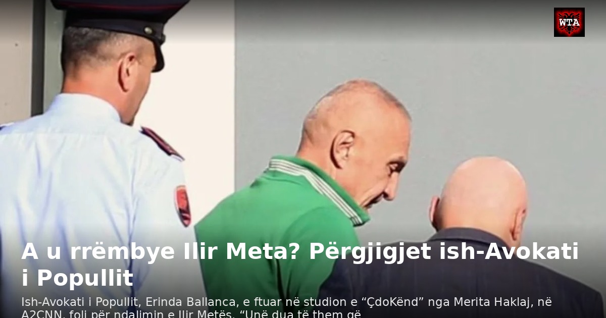 A u rrëmbye Ilir Meta? Përgjigjet ish-Avokati i Popullit