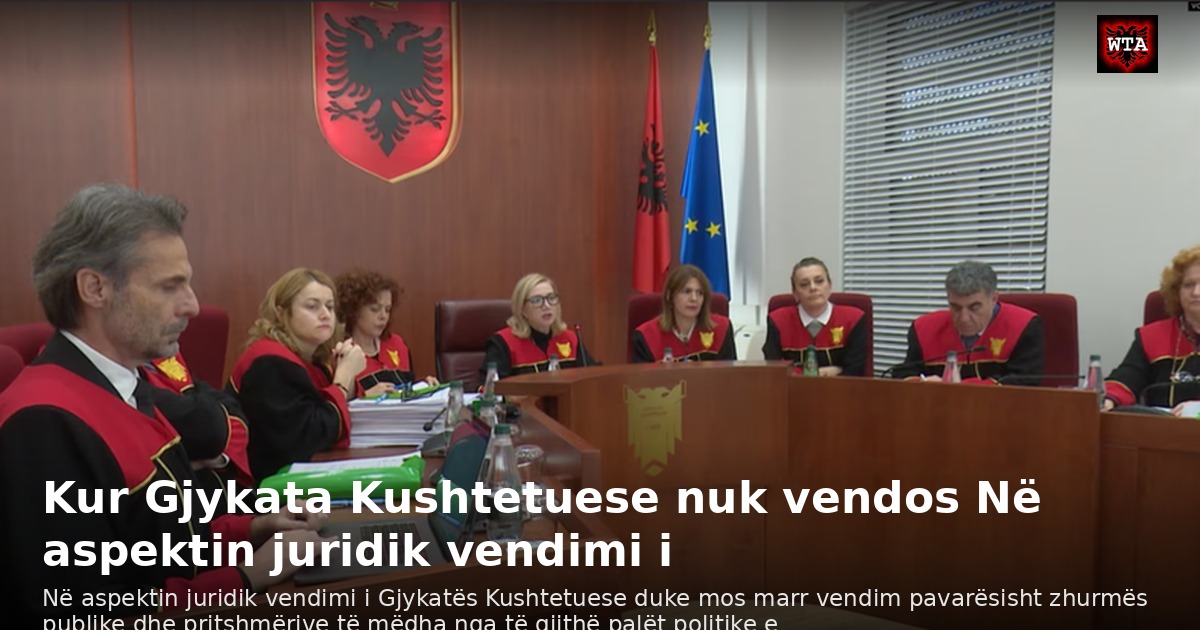 Kur Gjykata Kushtetuese nuk vendos Në aspektin juridik vendimi i