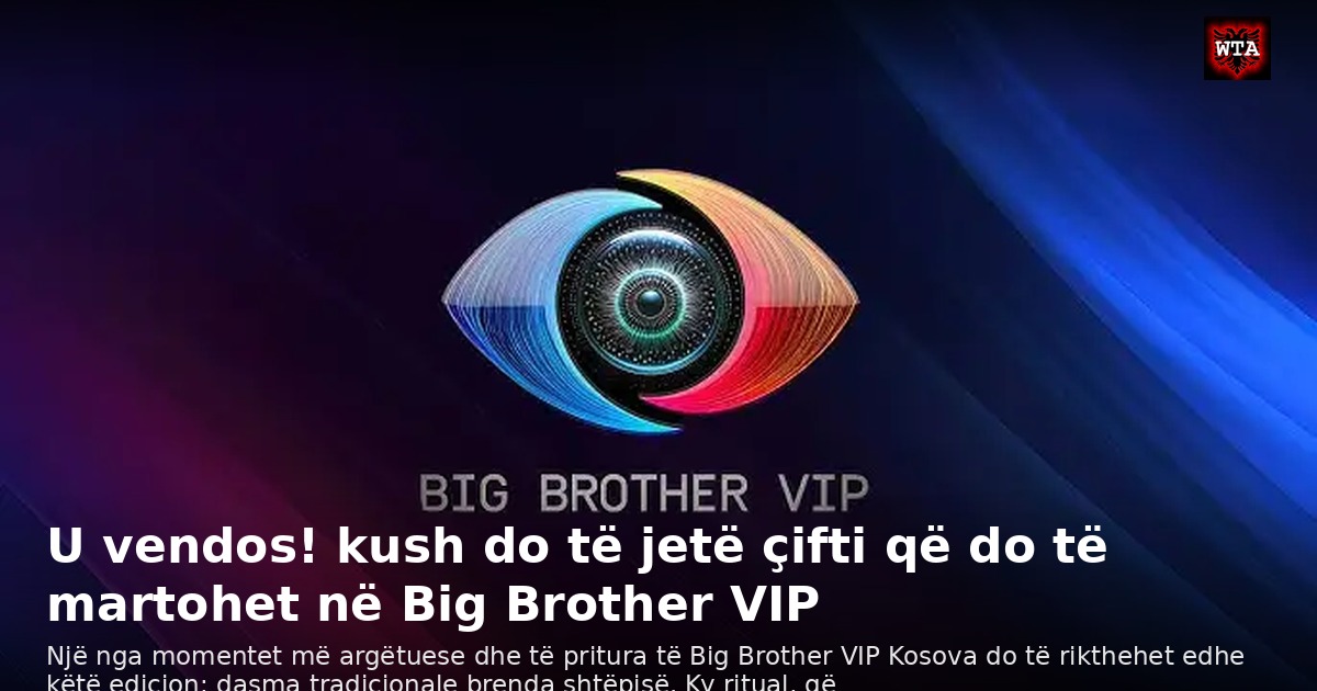 U vendos! kush do të jetë çifti që do të martohet në Big Brother VIP