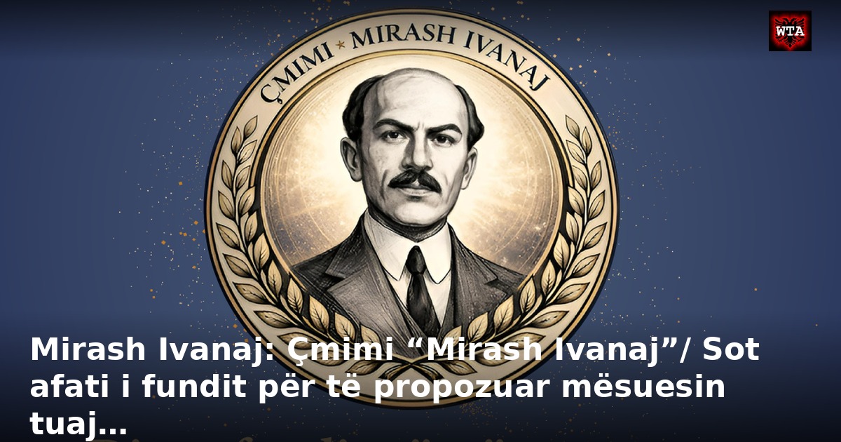 Mirash Ivanaj: Çmimi “Mirash Ivanaj”/ Sot afati i fundit për të propozuar mësuesin tuaj…