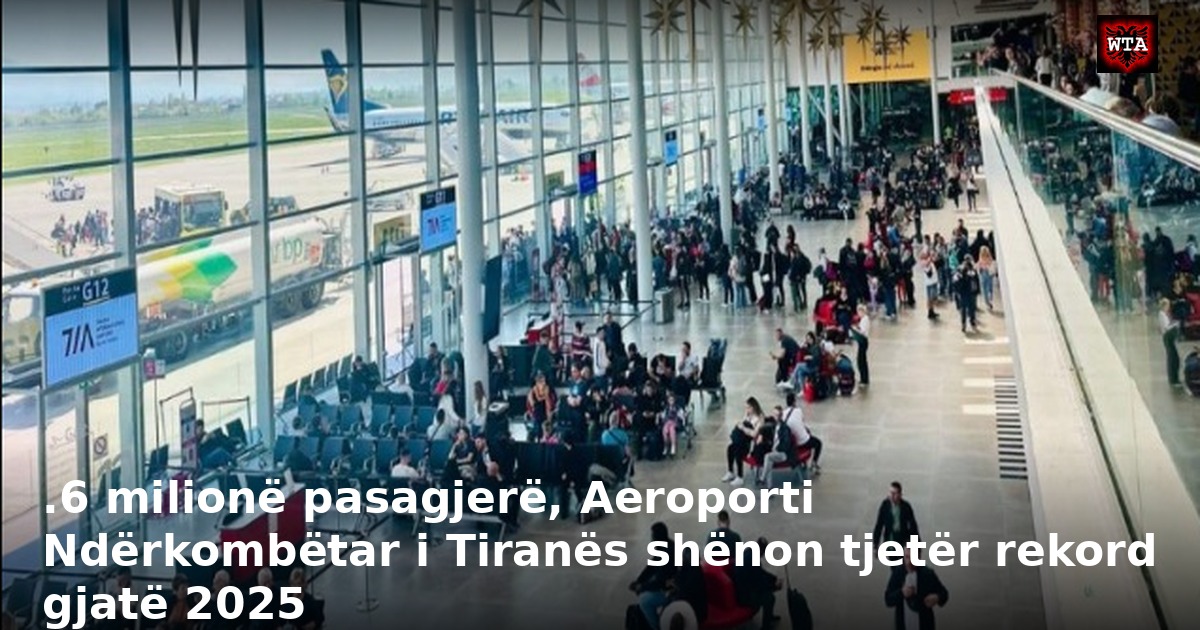 .6 milionë pasagjerë, Aeroporti Ndërkombëtar i Tiranës shënon tjetër rekord gjatë 2025